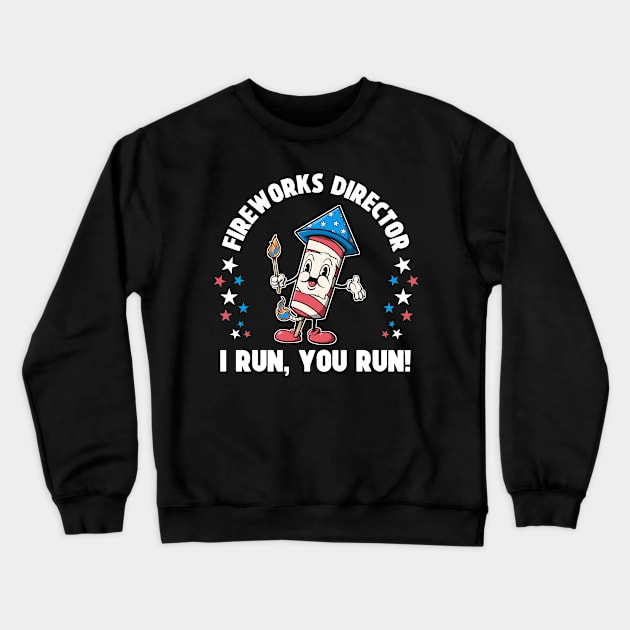 Patriotic 4th Of July Fireworks Director Shirt I Run You Run Crewneck Sweatshirt by SWIFTYSPADE